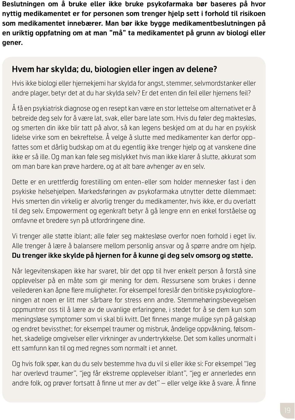 Hvis ikke biologi eller hjernekjemi har skylda for angst, stemmer, selvmordstanker eller andre plager, betyr det at du har skylda selv? Er det enten din feil eller hjernens feil?