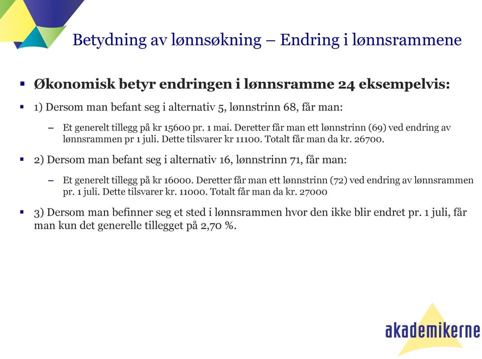 2) Dersom man befant seg i alternativ 16, lønnstrinn 71, får man: Et generelt tillegg på kr 16000. Deretter får man ett lønnstrinn (72) ved endring av lønnsrammen pr. 1 juli.