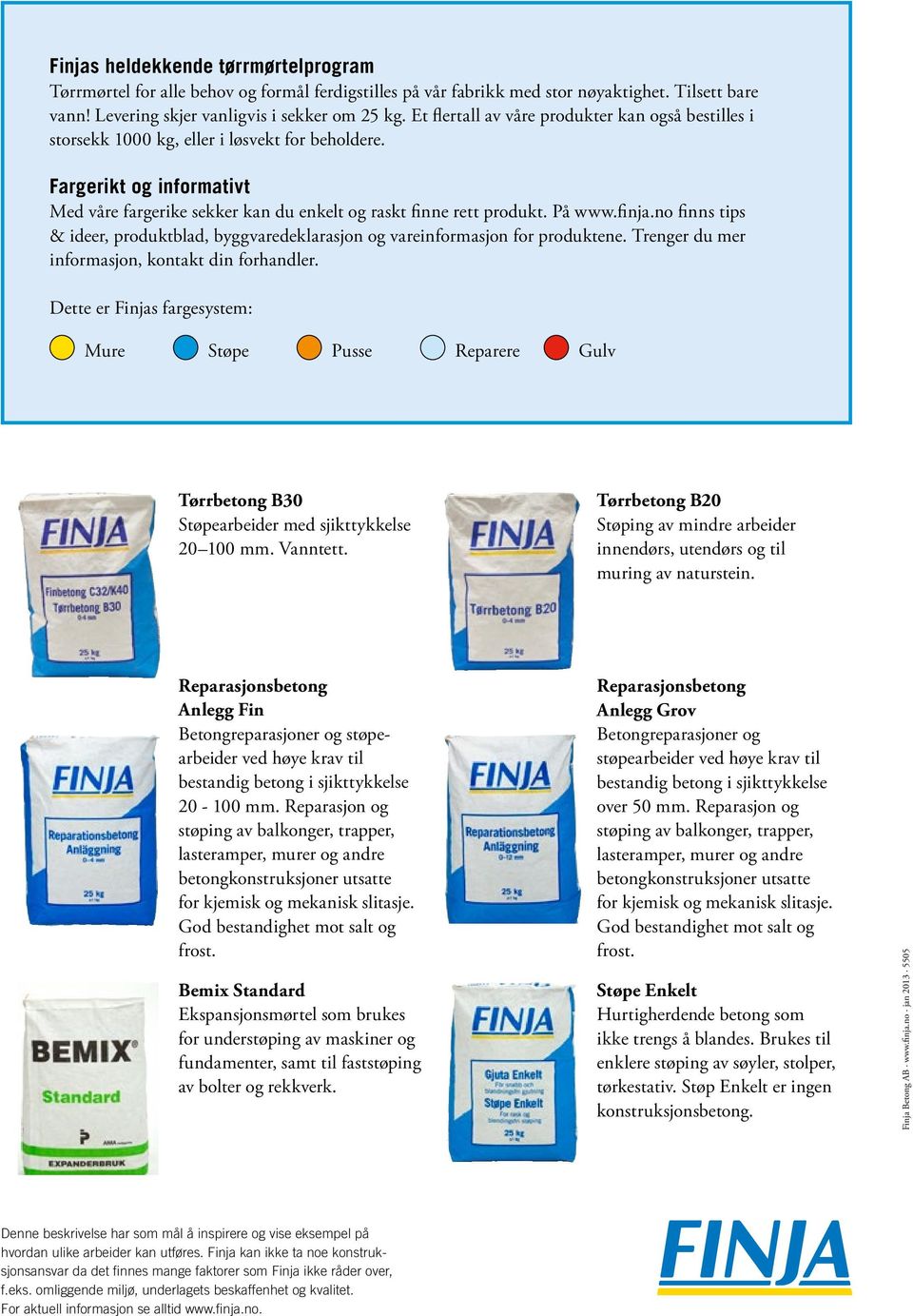 På www.finja.no finns tips & ideer, produktblad, byggvaredeklarasjon og vareinformasjon for produktene. Trenger du mer informasjon, kontakt din forhandler.