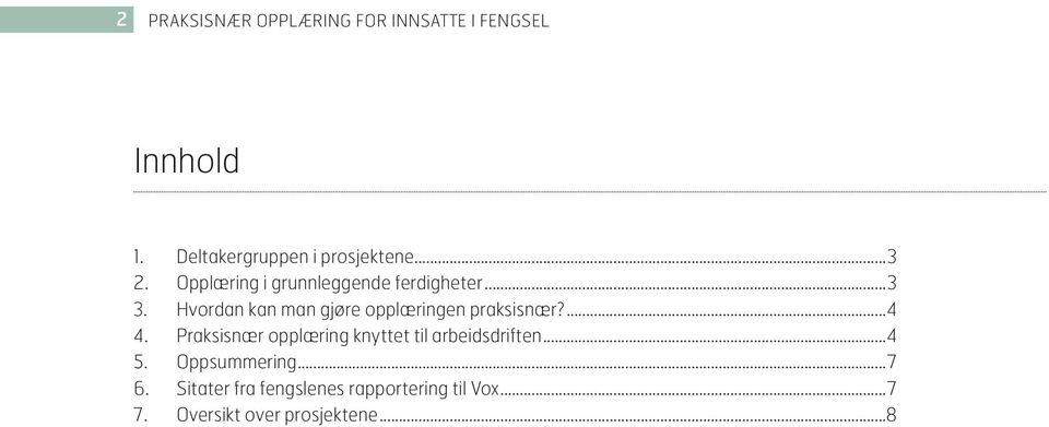 Hvordan kan man gjøre opplæringen praksisnær?...4 4.