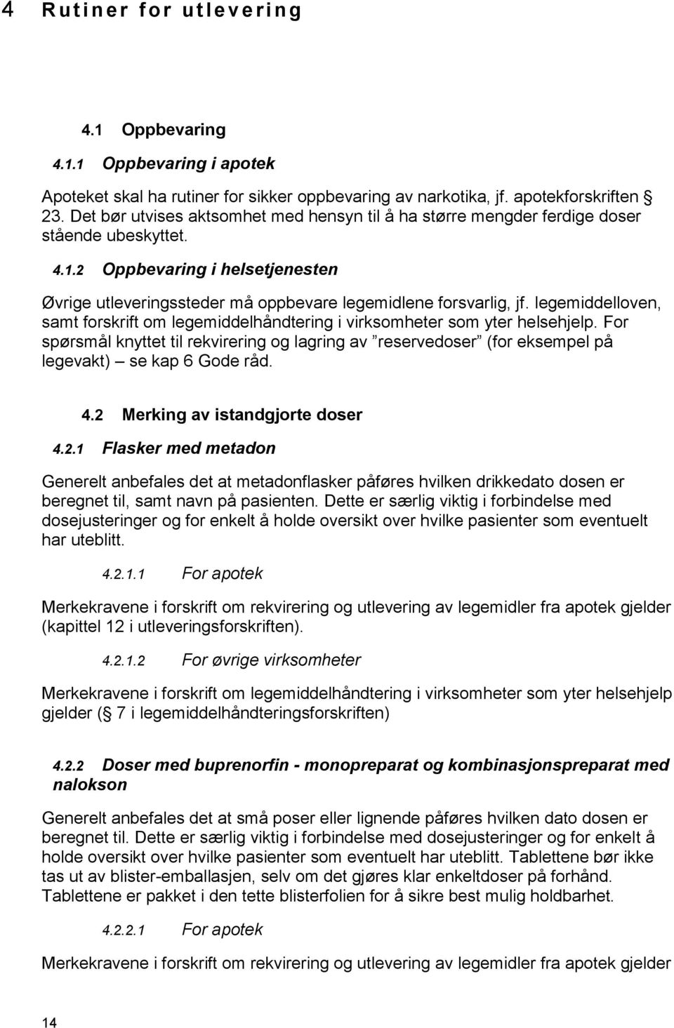 legemiddelloven, samt forskrift om legemiddelhåndtering i virksomheter som yter helsehjelp.