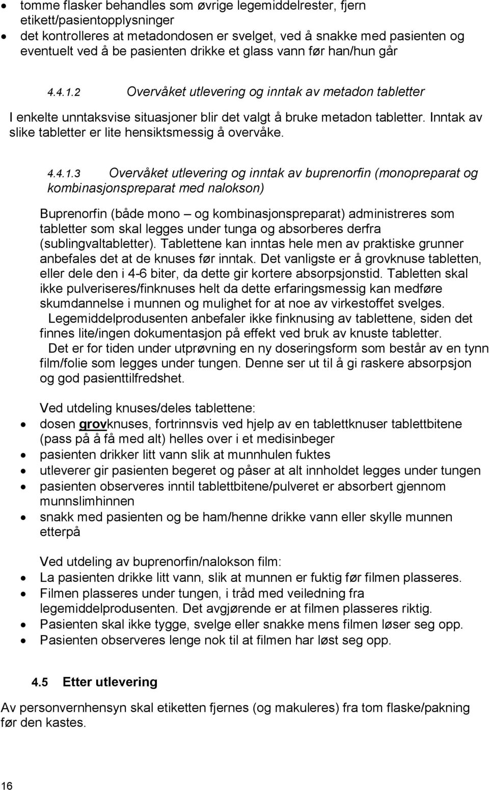 Inntak av slike tabletter er lite hensiktsmessig å overvåke. 4.4.1.