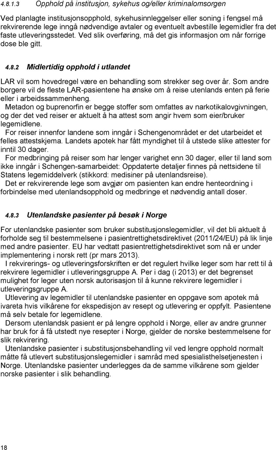 avbestille legemidler fra det faste utleveringsstedet. Ved slik overføring, må det gis informasjon om når forrige dose ble gitt. 4.8.