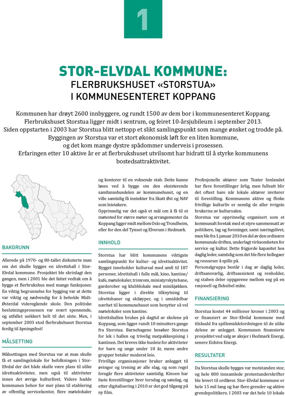 Byggingen av Storstua var et stort økonomisk løft for en liten kommune, og det kom mange dystre spådommer underveis i prosessen.