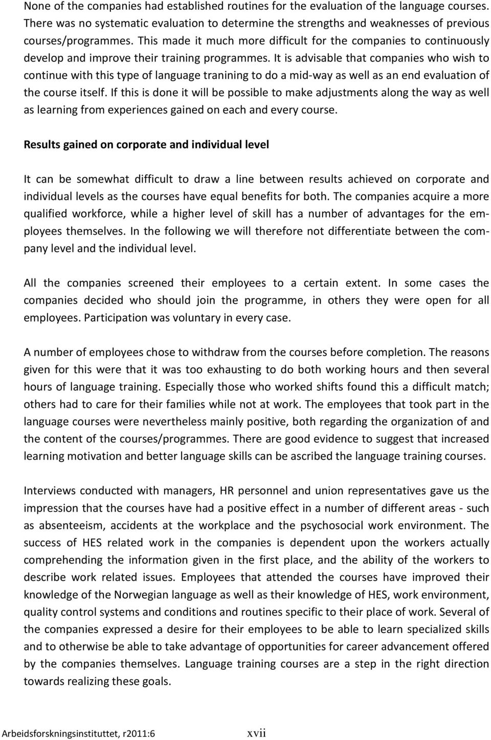 It is advisable that companies who wish to continue with this type of language tranining to do a mid-way as well as an end evaluation of the course itself.