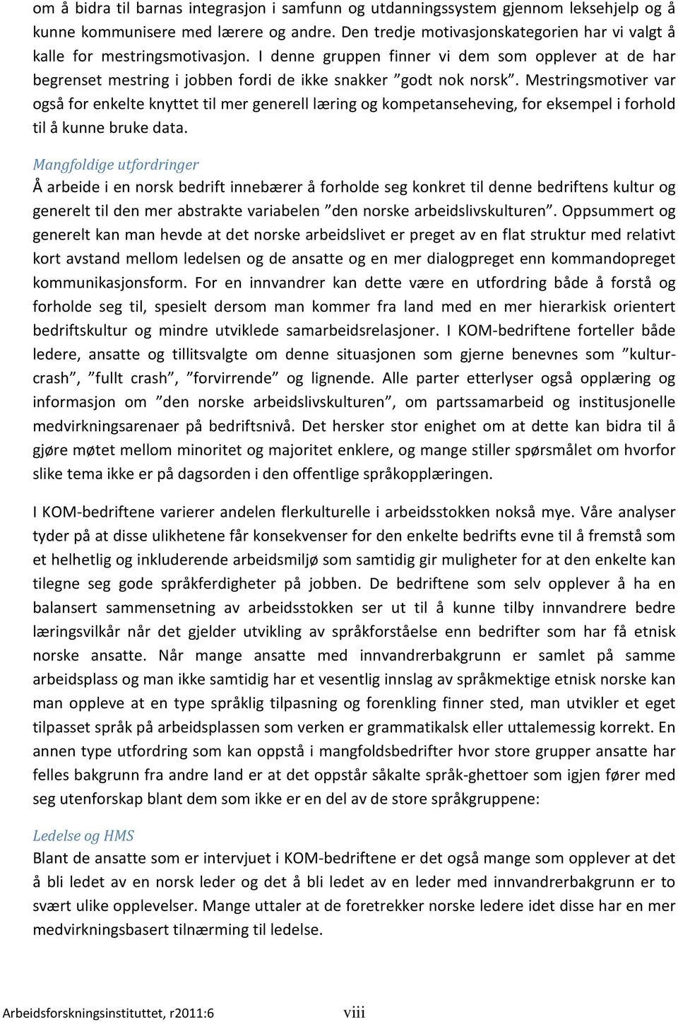 Mestringsmotiver var også for enkelte knyttet til mer generell læring og kompetanseheving, for eksempel i forhold til å kunne bruke data.