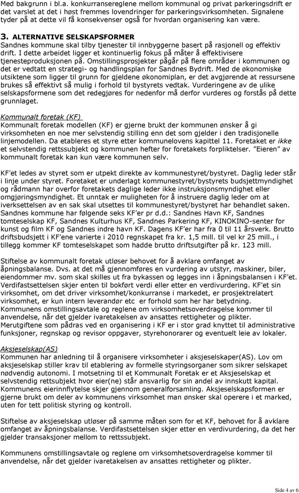 ALTERNATIVE SELSKAPSFORMER Sandnes kommune skal tilby tjenester til innbyggerne basert på rasjonell og effektiv drift.