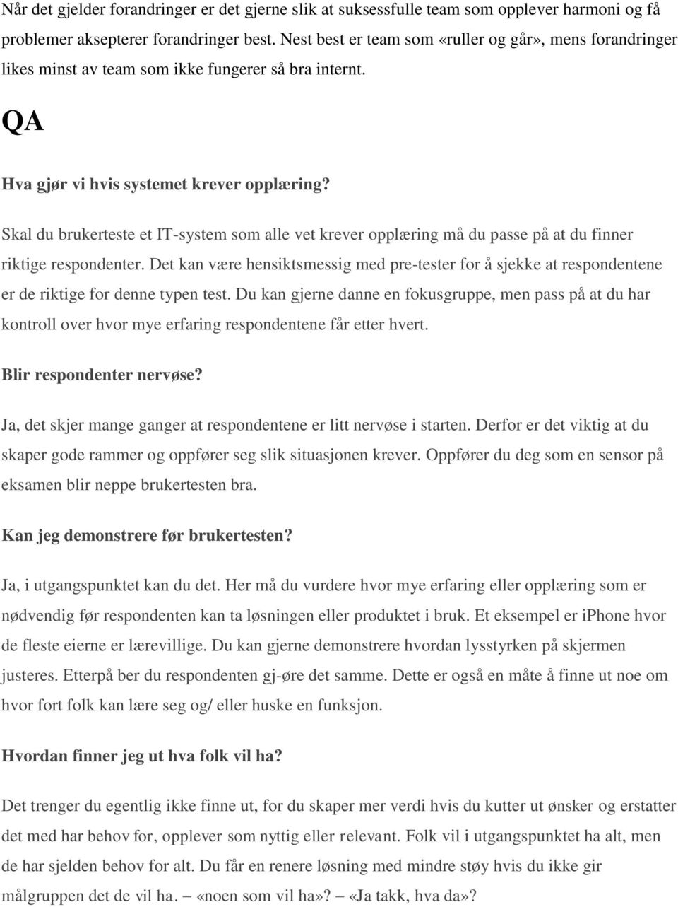 Skal du brukerteste et IT-system som alle vet krever opplæring må du passe på at du finner riktige respondenter.