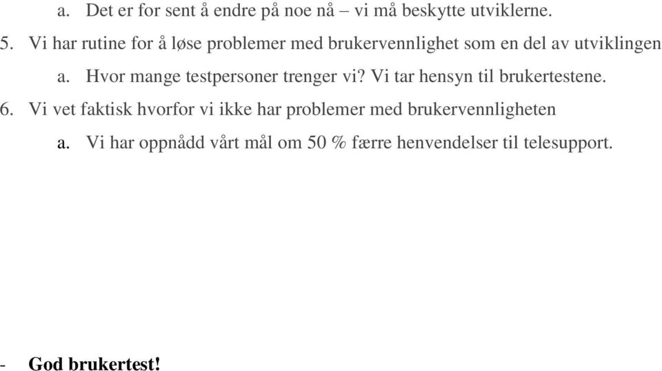 Hvor mange testpersoner trenger vi? Vi tar hensyn til brukertestene. 6.