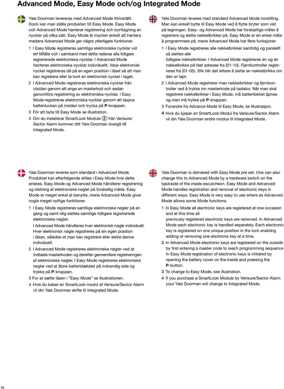 1 I Easy Mode registreras samtliga elektroniska nycklar vid ett tillfälle och i samband med detta raderas alla tidigare registrerade elektroniska nycklar.