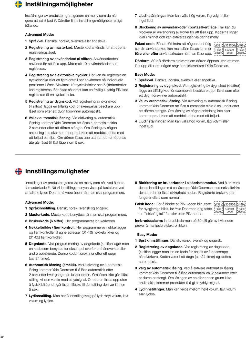 Användarkoden används för att låsa upp. Maximalt 10 användarkoder kan registreras. 4 Registrering av elektroniska nycklar.