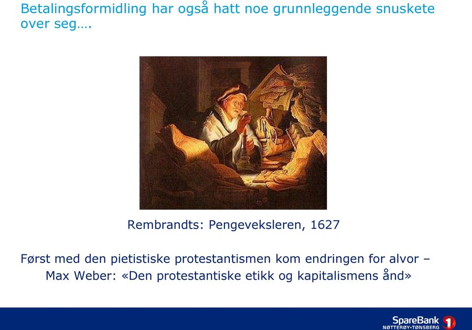 Rembrandts: Pengeveksleren, 1627 Først med den