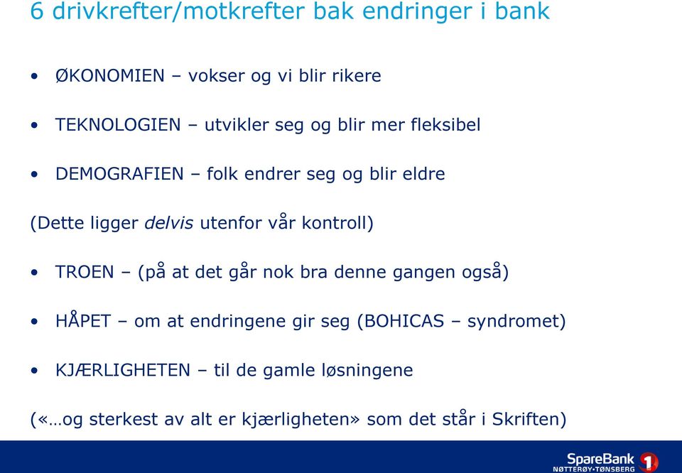 kontroll) TROEN (på at det går nok bra denne gangen også) HÅPET om at endringene gir seg (BOHICAS