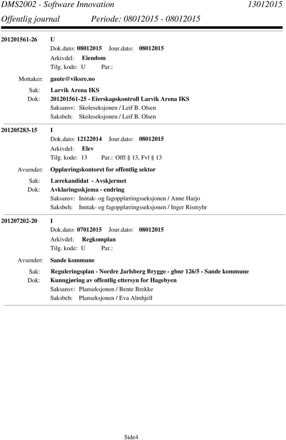 dato: 08012015 Opplæringskontoret for offentlig sektor Lærekandidat - Avklaringsskjema - endring Saksansv: Inntak- og fagopplæringsseksjonen / Anne Harjo Saksbeh: Inntak- og