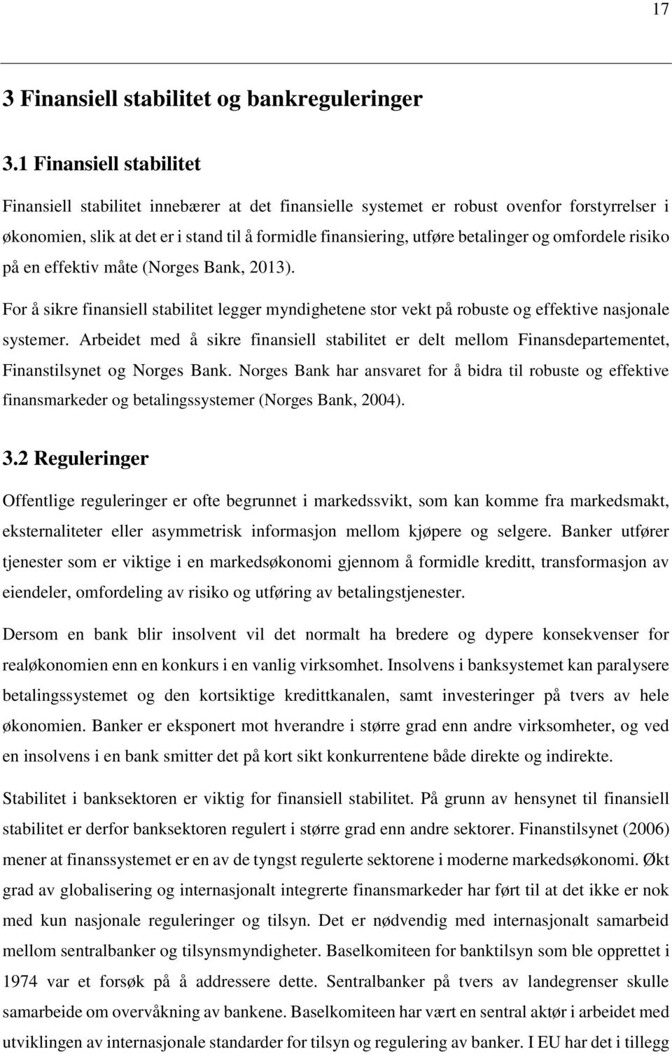 og omfordele risiko på en effektiv måte (Norges Bank, 2013). For å sikre finansiell stabilitet legger myndighetene stor vekt på robuste og effektive nasjonale systemer.