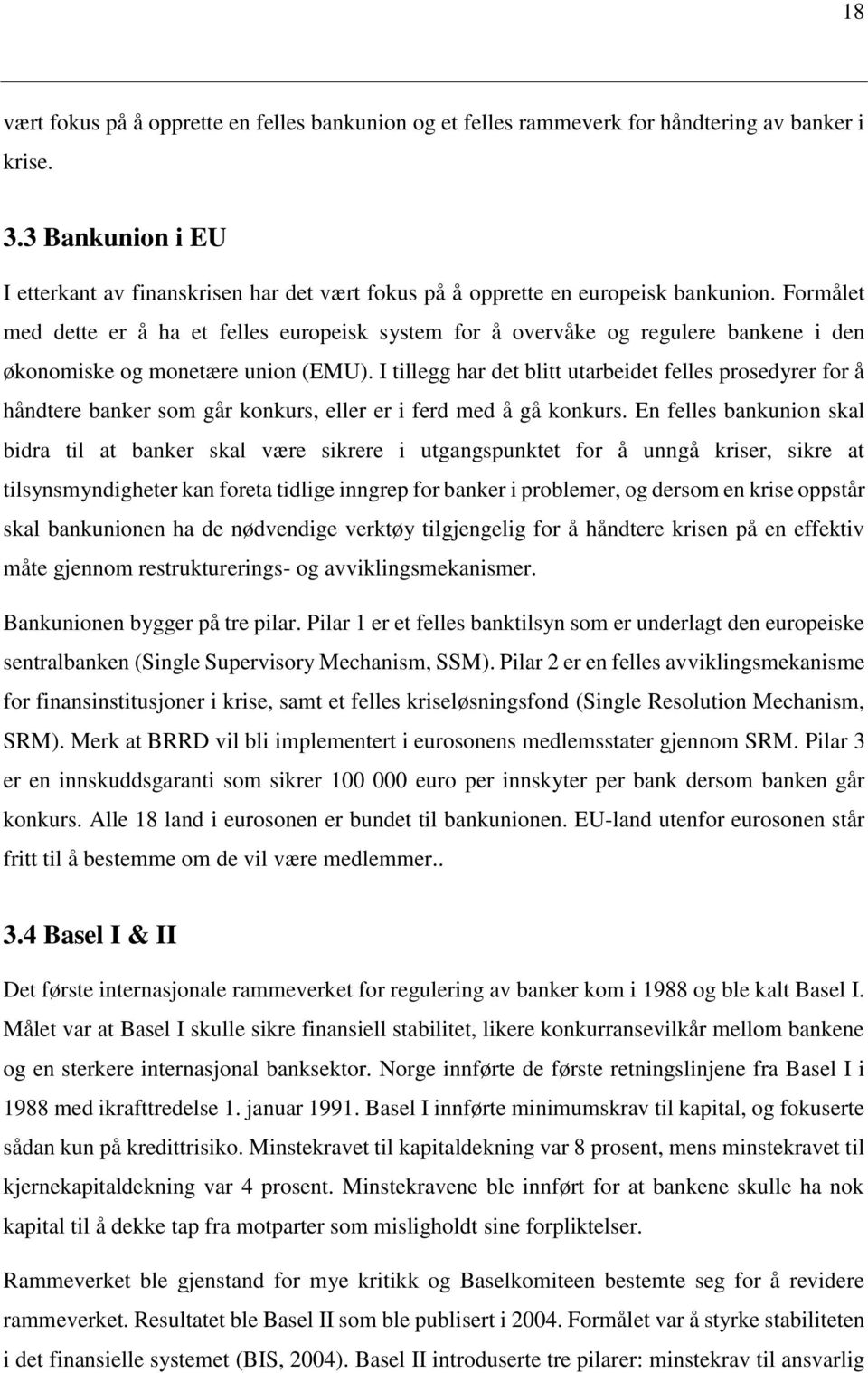 Formålet med dette er å ha et felles europeisk system for å overvåke og regulere bankene i den økonomiske og monetære union (EMU).