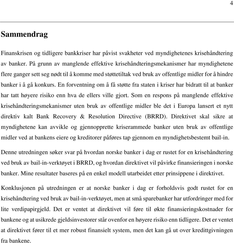 En forventning om å få støtte fra staten i kriser har bidratt til at banker har tatt høyere risiko enn hva de ellers ville gjort.