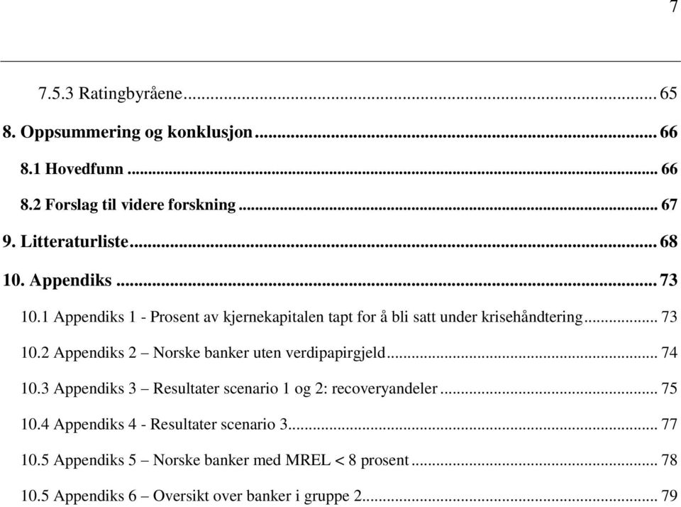 .. 74 10.3 Appendiks 3 Resultater scenario 1 og 2: recoveryandeler... 75 10.4 Appendiks 4 - Resultater scenario 3... 77 10.