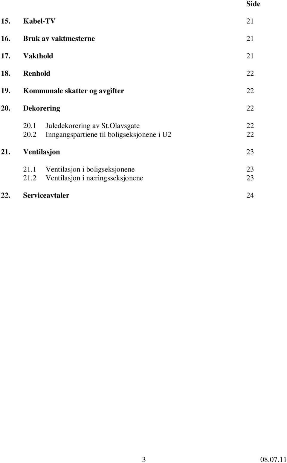 Olavsgate 22 20.2 Inngangspartiene til boligseksjonene i U2 22 21. Ventilasjon 23 21.