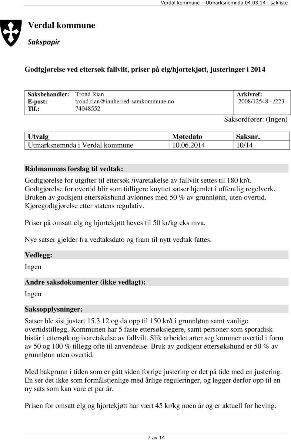 2014 10/14 Rådmannens forslag til vedtak: Godtgjørelse for utgifter til ettersøk /ivaretakelse av fallvilt settes til 180 kr/t.