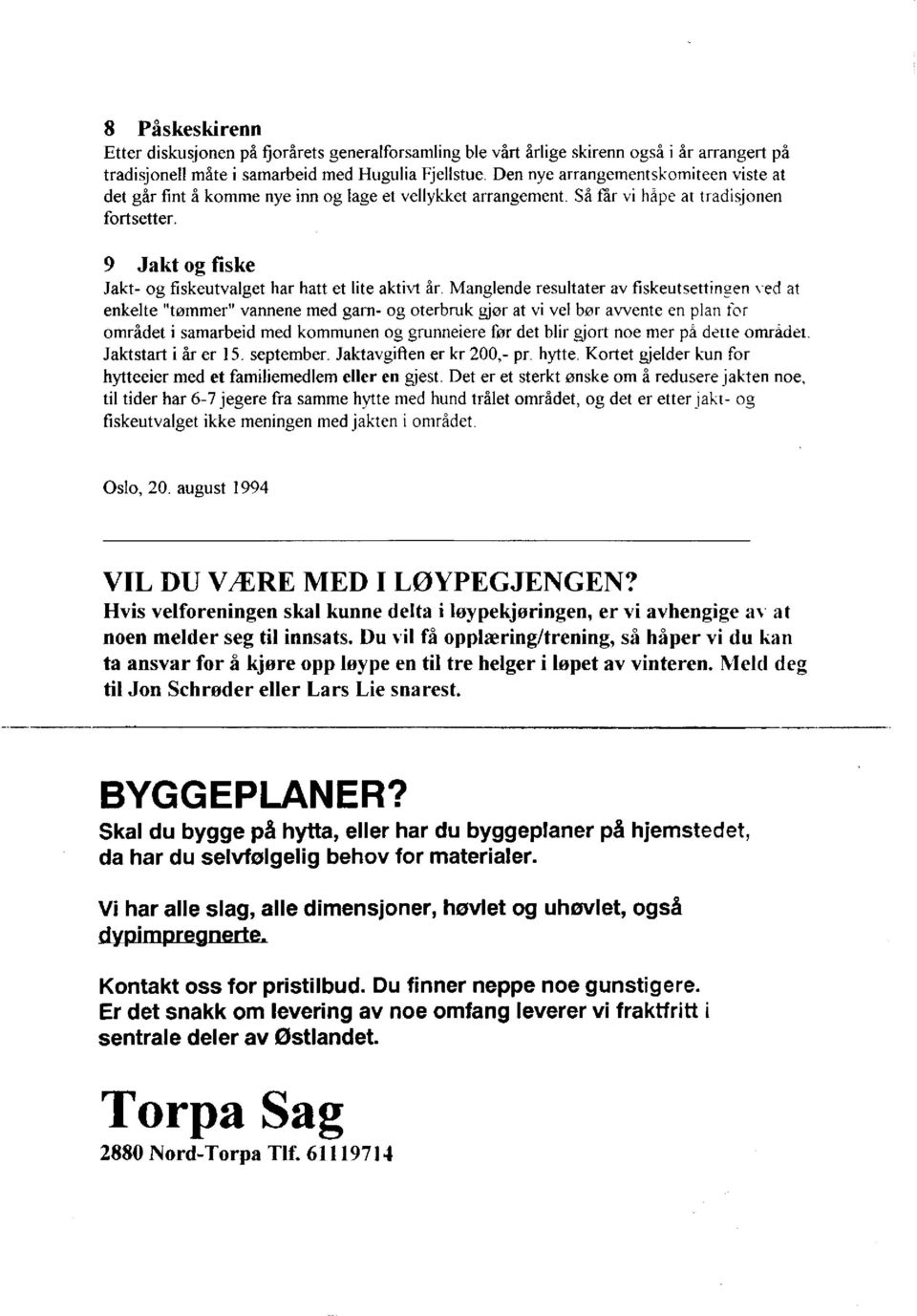 9 Jakt og fiske Jakt- og fiskeutvalget har hatt et lite aktivt år.