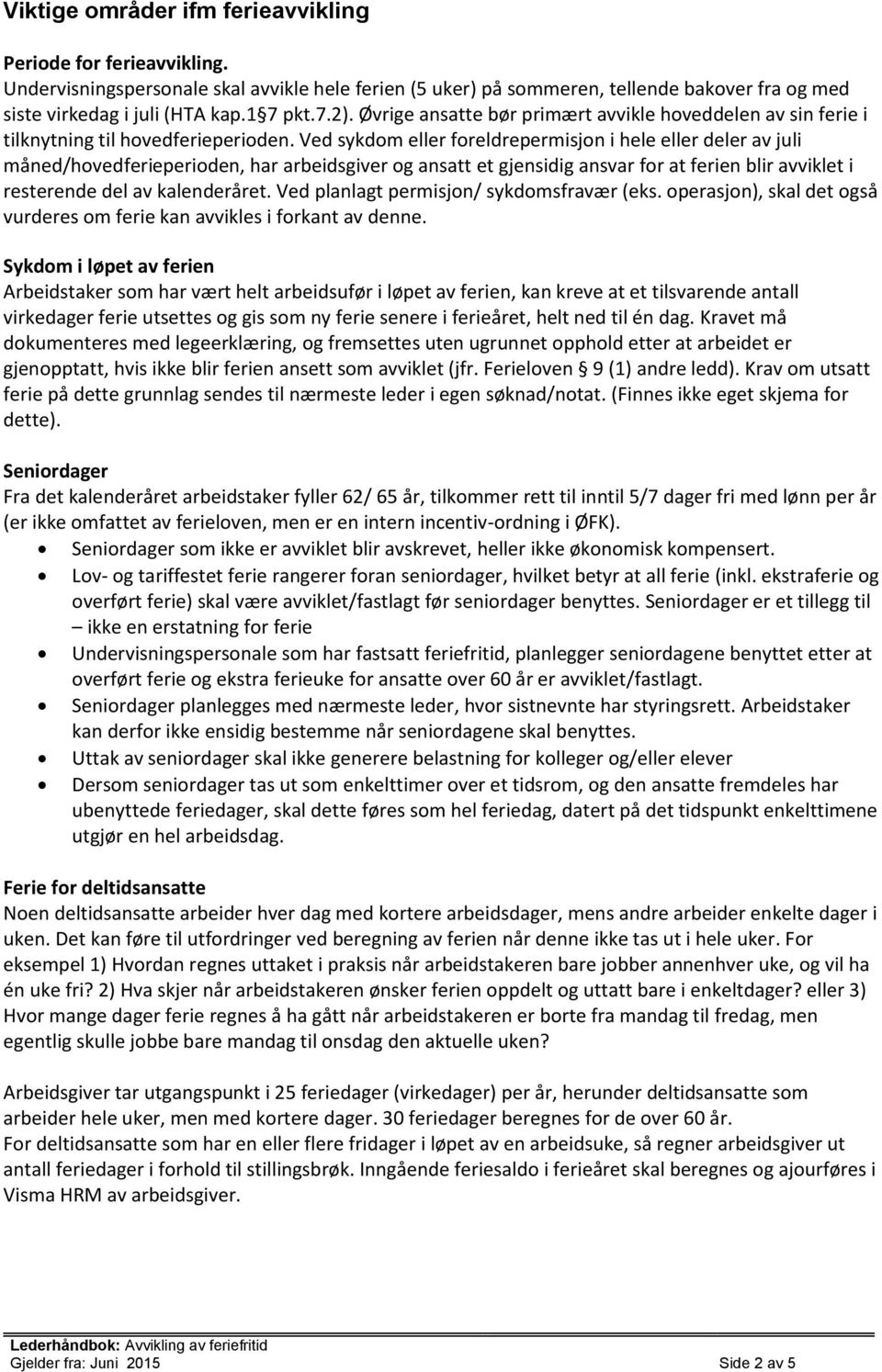 Ved sykdom eller foreldrepermisjon i hele eller deler av juli måned/hovedferieperioden, har arbeidsgiver og ansatt et gjensidig ansvar for at ferien blir avviklet i resterende del av kalenderåret.