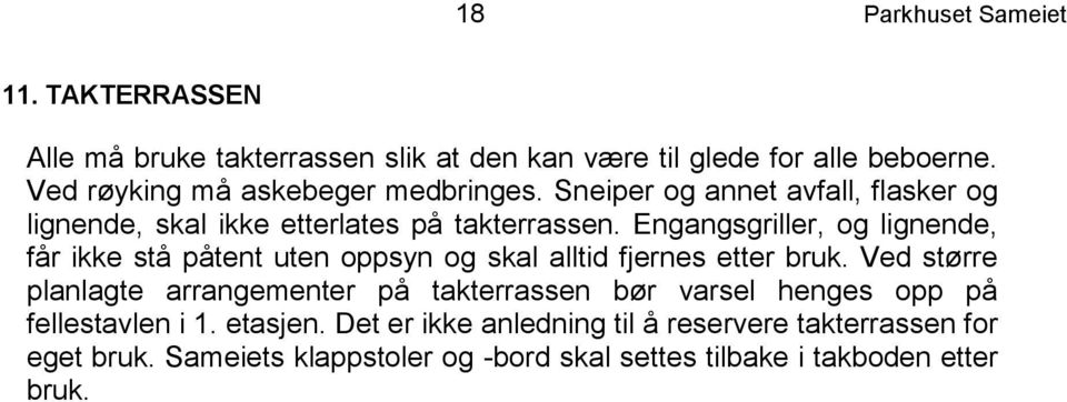 Engangsgriller, og lignende, får ikke stå påtent uten oppsyn og skal alltid fjernes etter bruk.