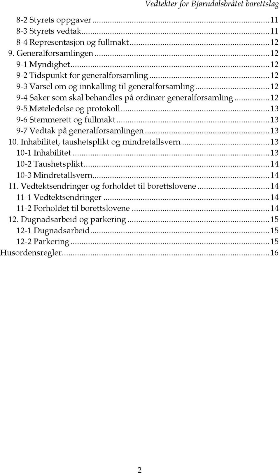 ..13 9-7 Vedtak på generalforsamlingen...13 10. Inhabilitet, taushetsplikt og mindretallsvern...13 10-1 Inhabilitet...13 10-2 Taushetsplikt...14 10-3 Mindretallsvern...14 11.