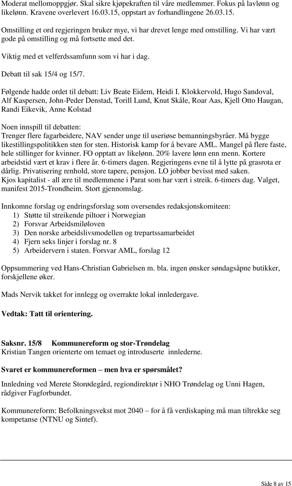 Viktig med et velferdssamfunn som vi har i dag. Debatt til sak 15/4 og 15/7. Følgende hadde ordet til debatt: Liv Beate Eidem, Heidi I.