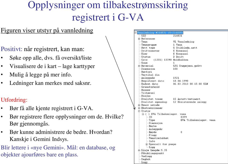 Utfordring: Bør få alle kjente registrert i G-VA. Bør registrere flere opplysninger om de. Hvilke? Bør gjennomgås.