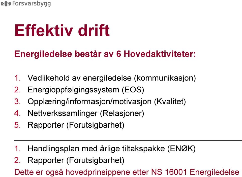 Opplæring/informasjon/motivasjon (Kvalitet) 4. Nettverkssamlinger (Relasjoner) 5.