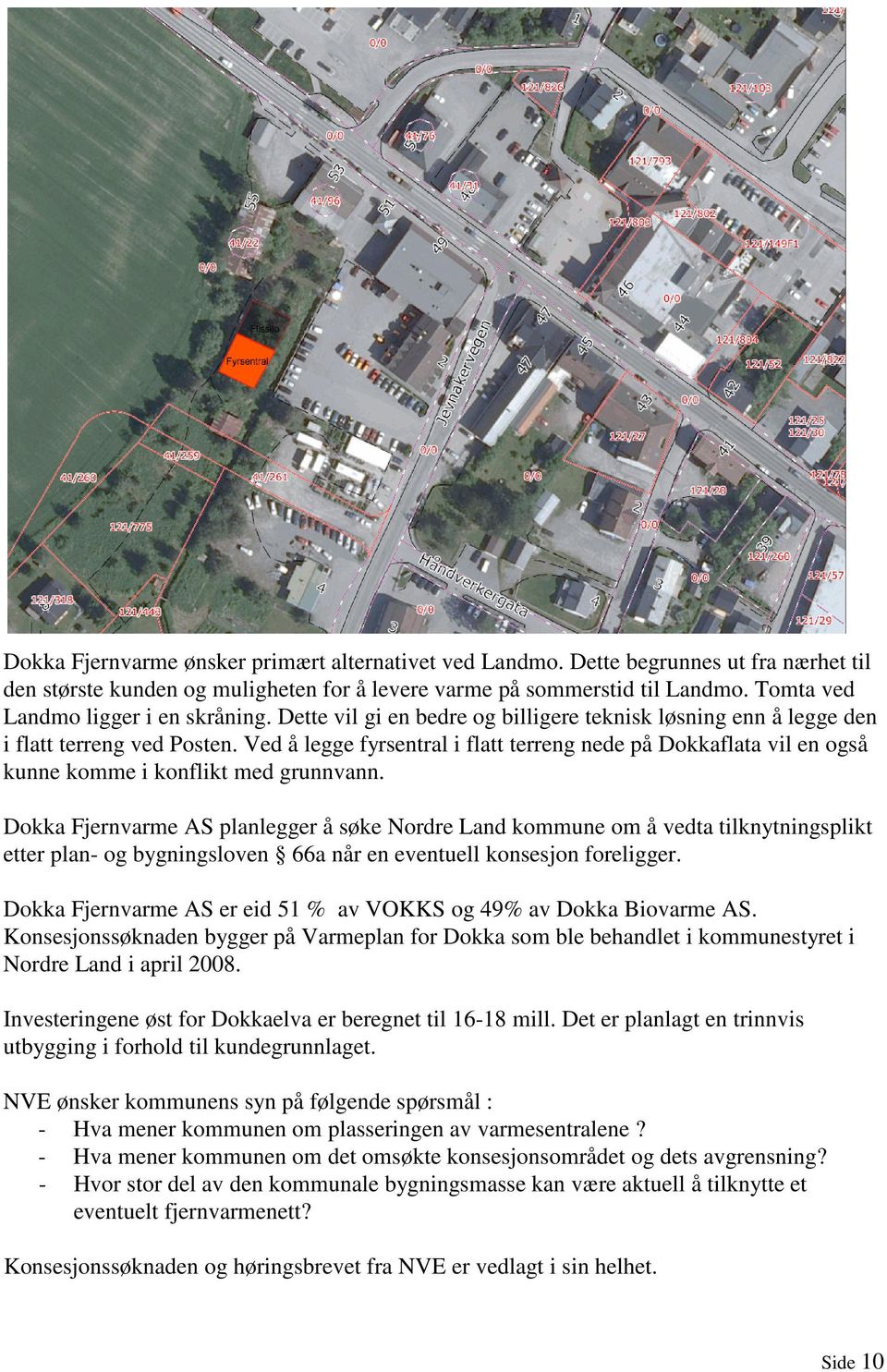 Ved å legge fyrsentral i flatt terreng nede på Dokkaflata vil en også kunne komme i konflikt med grunnvann.