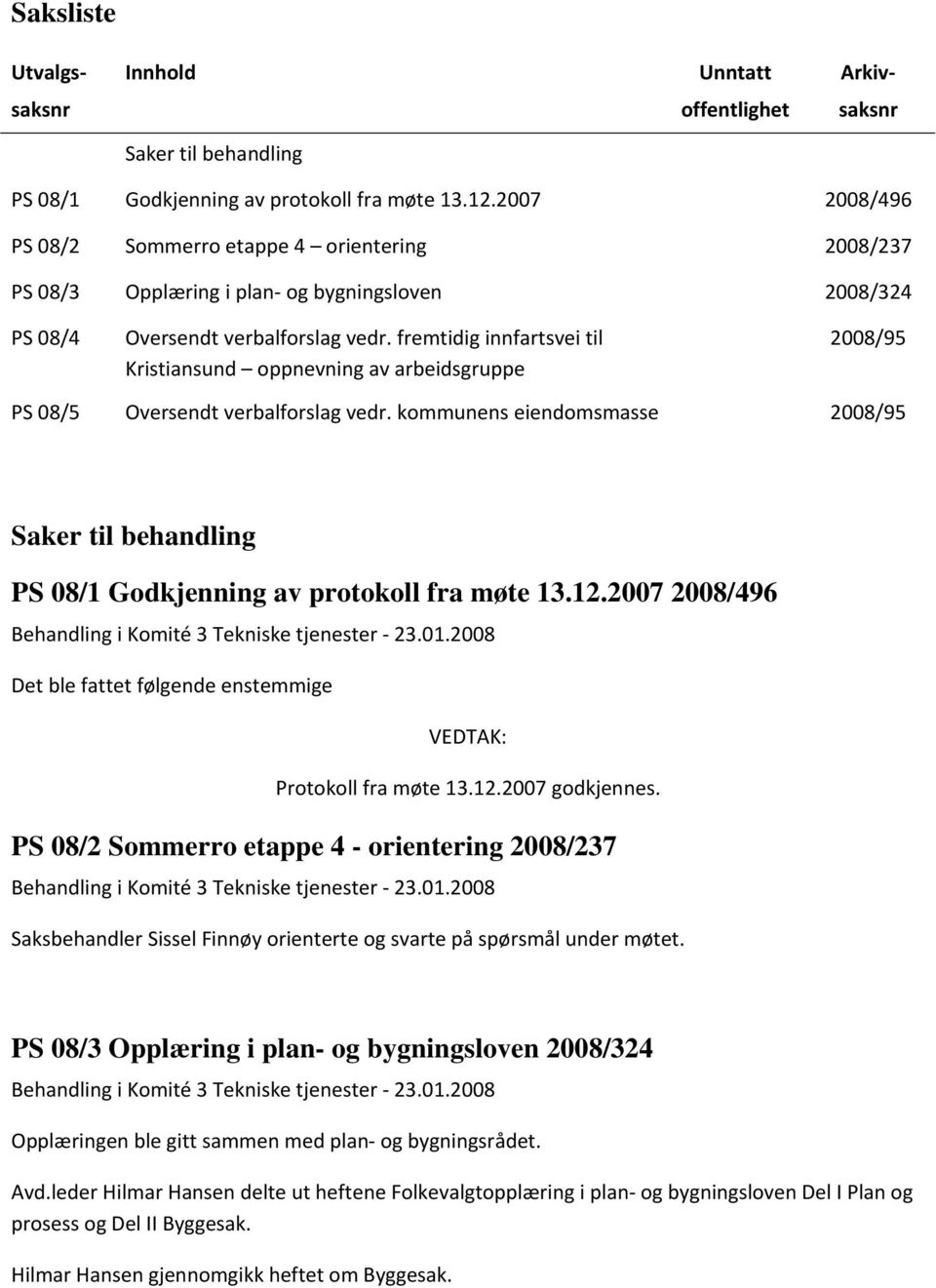 fremtidig innfartsvei til Kristiansund oppnevning av arbeidsgruppe 2008/95 PS 08/5 Oversendt verbalforslag vedr.