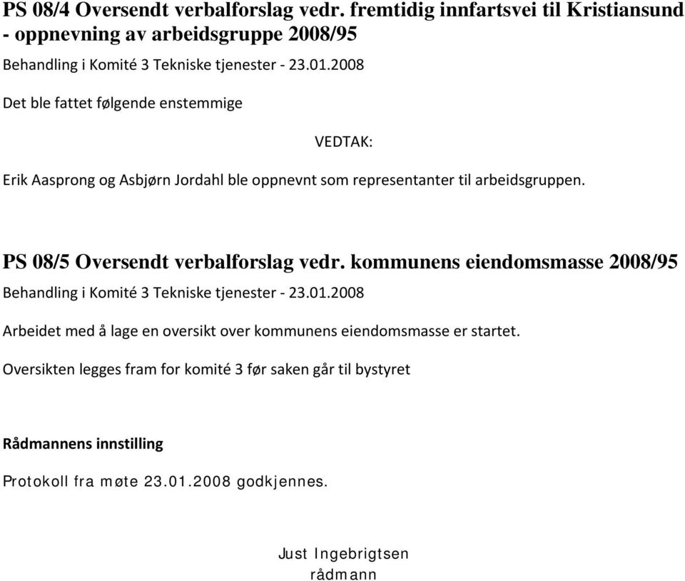 PS 08/5 Oversendt verbalforslag vedr. kommunens eiendomsmasse 2008/95 Behandling i Komité 3 Tekniske tjenester 23.01.