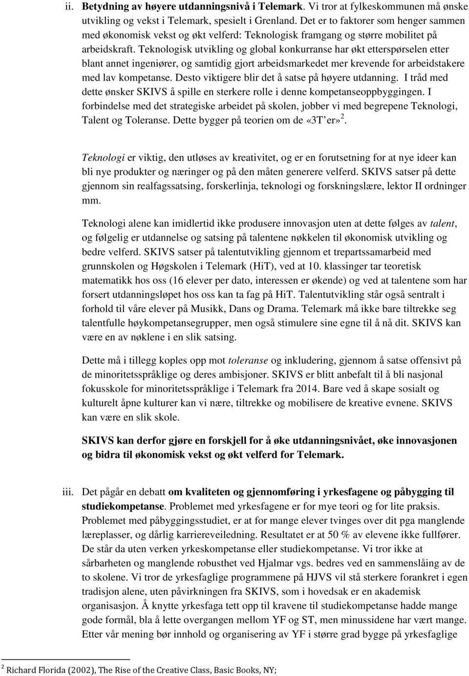 Teknologisk utvikling og global konkurranse har økt etterspørselen etter blant annet ingeniører, og samtidig gjort arbeidsmarkedet mer krevende for arbeidstakere med lav kompetanse.