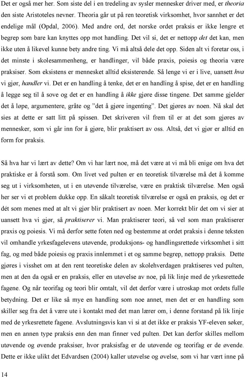 Det vil si, det er nettopp det det kan, men ikke uten å likevel kunne bety andre ting. Vi må altså dele det opp.