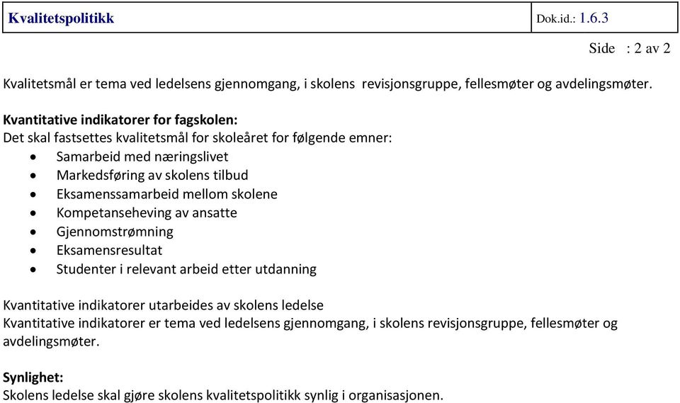 Eksamenssamarbeid mellom skolene Kompetanseheving av ansatte Gjennomstrømning Eksamensresultat Studenter i relevant arbeid etter utdanning Kvantitative indikatorer utarbeides av