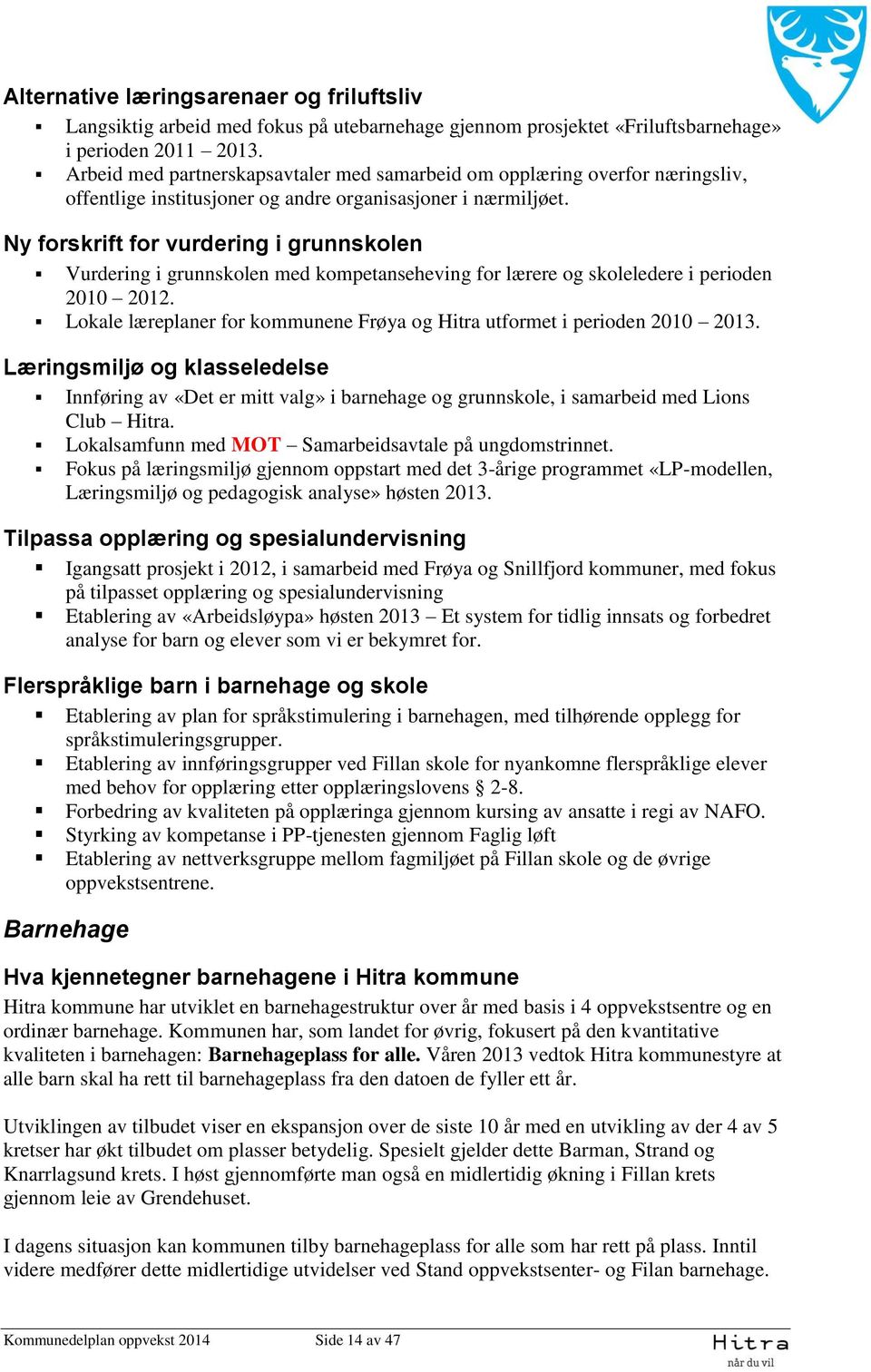 Ny forskrift for vurdering i grunnskolen Vurdering i grunnskolen med kompetanseheving for lærere og skoleledere i perioden 2010 2012.