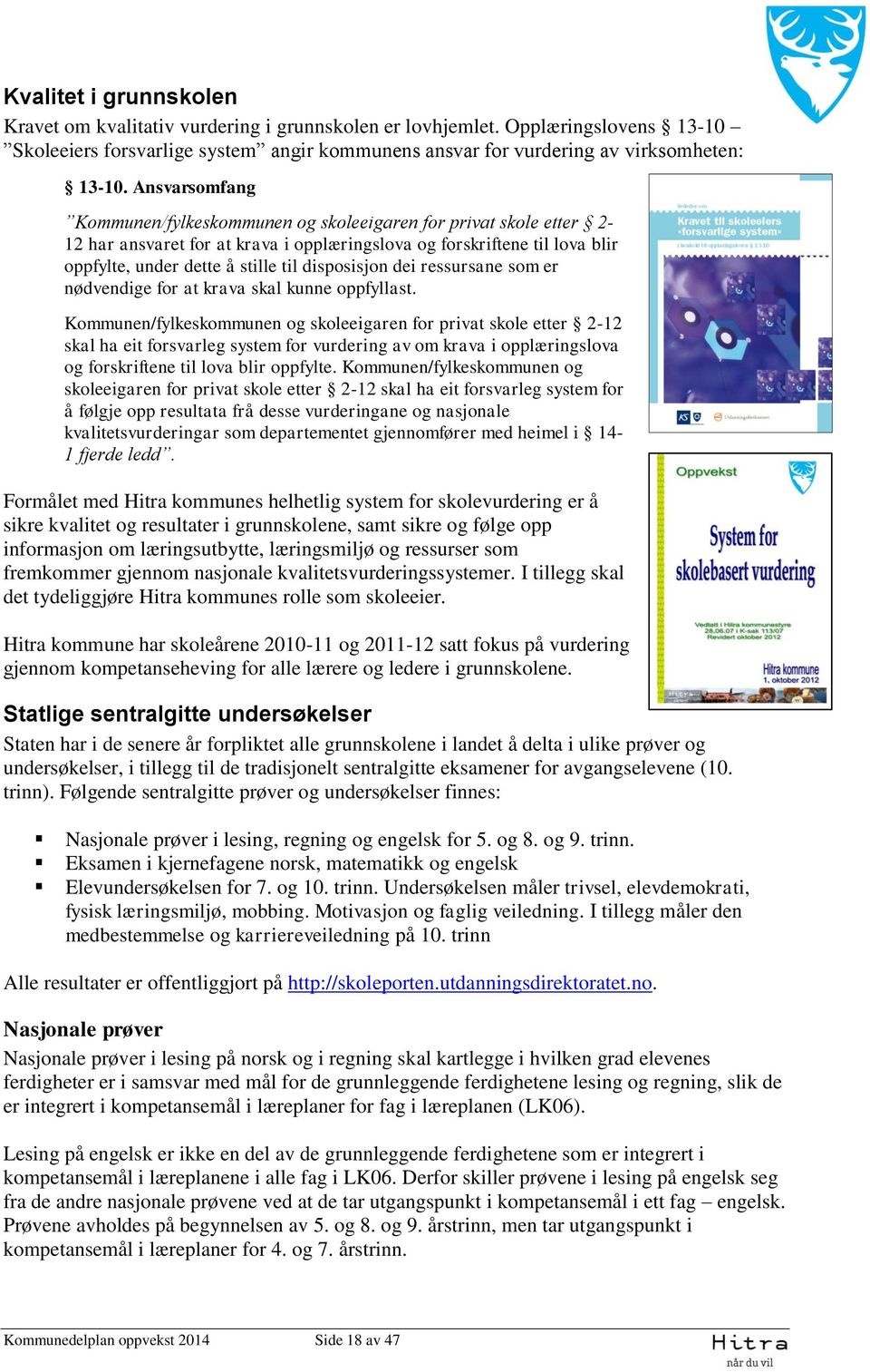 disposisjon dei ressursane som er nødvendige for at krava skal kunne oppfyllast.