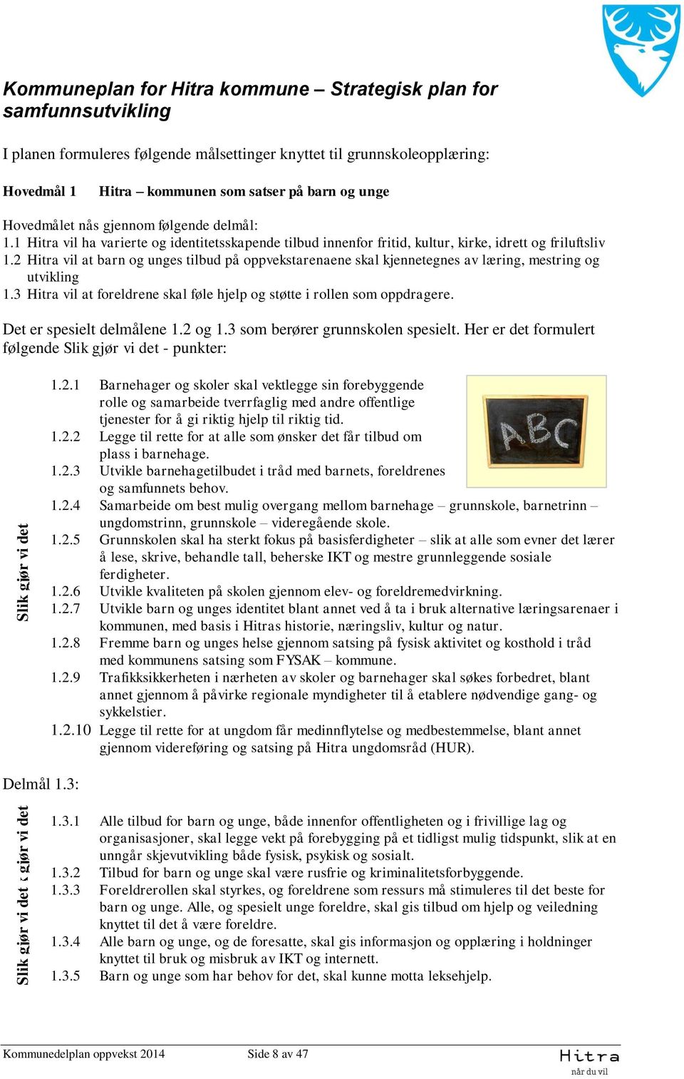 1 Hitra vil ha varierte og identitetsskapende tilbud innenfor fritid, kultur, kirke, idrett og friluftsliv 1.