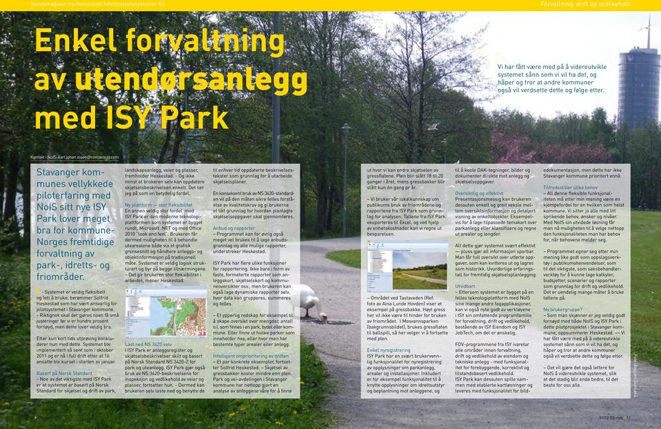 com Stavanger kommunes vellykkede piloterfaring med NoIS sitt nye ISY Park lover meget bra for kommune- Norges fremtidige forvaltning av park-, idretts- og friområder.