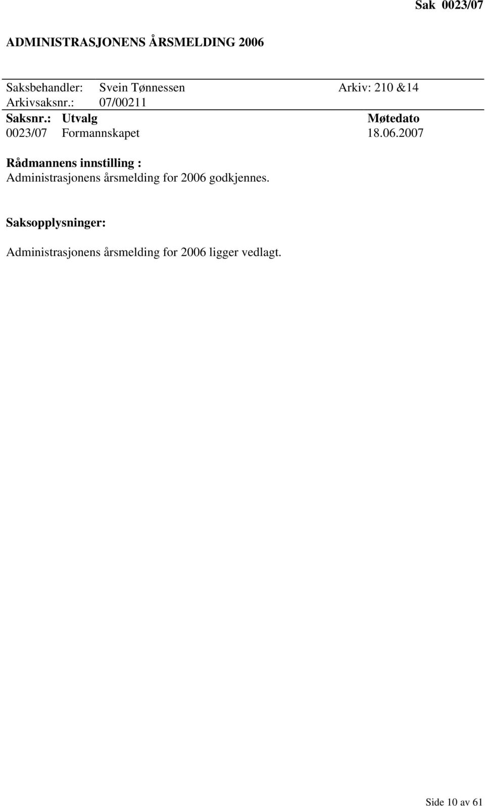 2007 Rådmannens innstilling : Administrasjonens årsmelding for 2006 godkjennes.