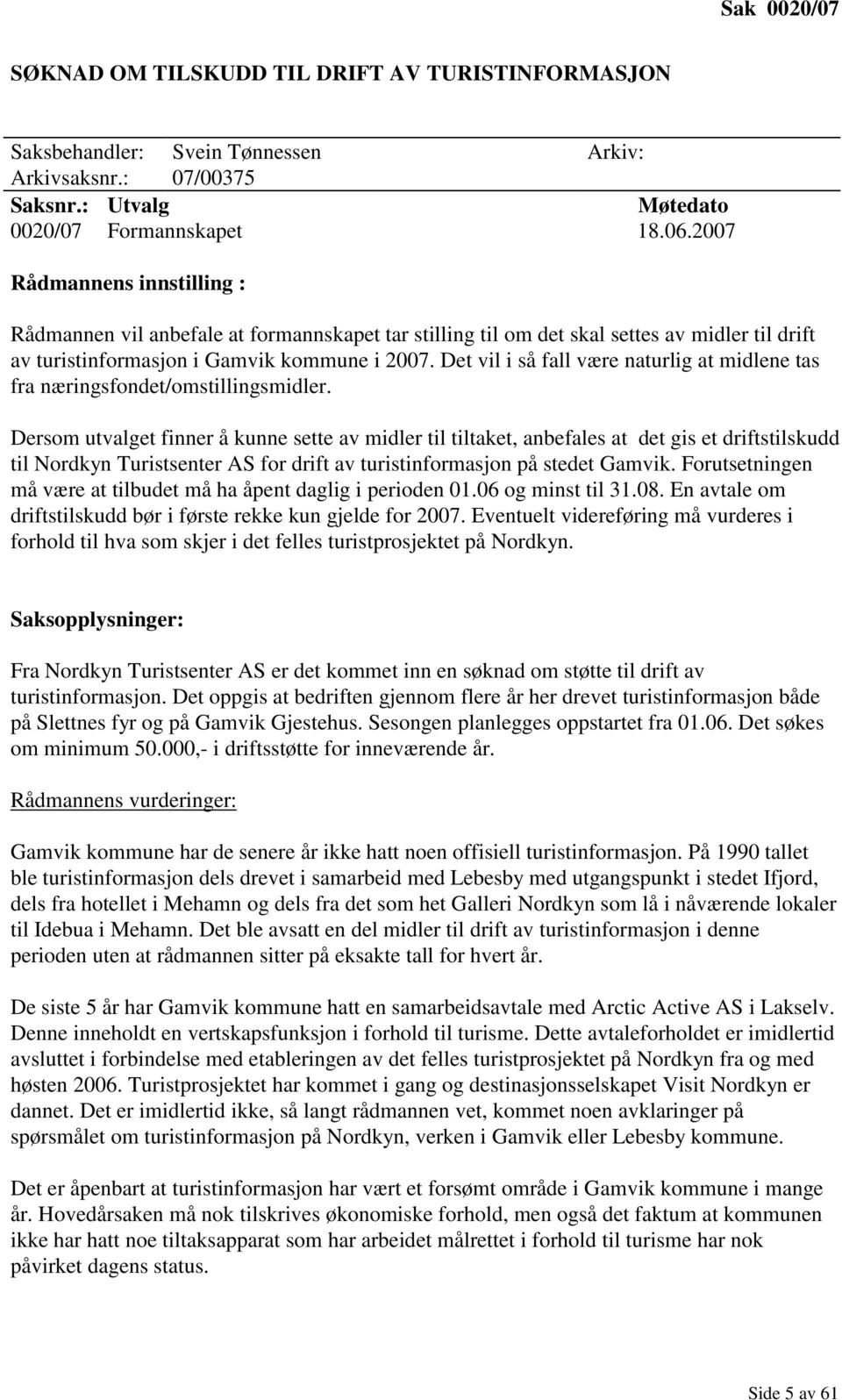 Det vil i så fall være naturlig at midlene tas fra næringsfondet/omstillingsmidler.