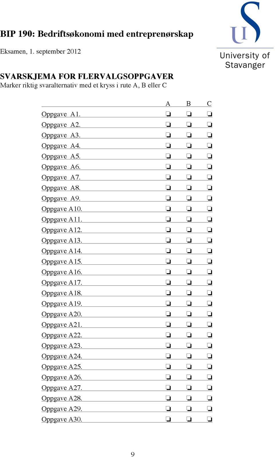 Oppgave A3. Oppgave A4. Oppgave A5. Oppgave A6. Oppgave A7. Oppgave A8. Oppgave A9. Oppgave A10. Oppgave A11. Oppgave A12. Oppgave A13.