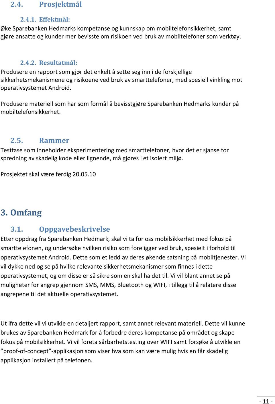 4.2. Resultatmål: Produsere en rapport som gjør det enkelt å sette seg inn i de forskjellige sikkerhetsmekanismene og risikoene ved bruk av smarttelefoner, med spesiell vinkling mot operativsystemet