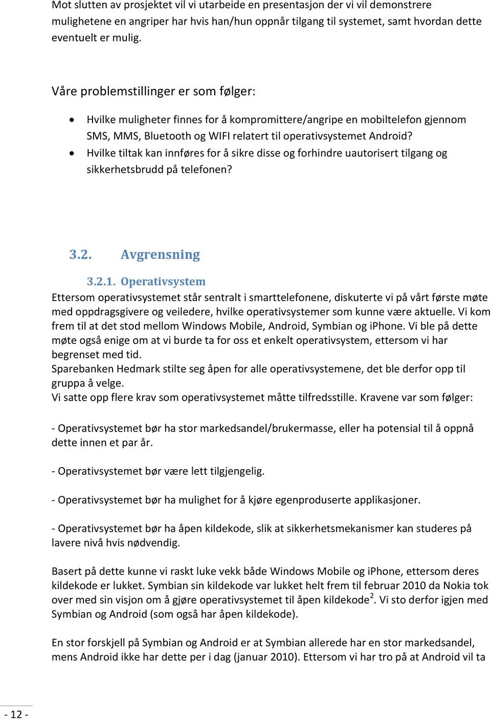 Hvilke tiltak kan innføres for å sikre disse og forhindre uautorisert tilgang og sikkerhetsbrudd på telefonen? 3.2. Avgrensning 3.2.1.