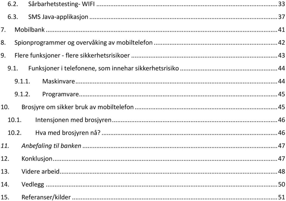 .. 44 9.1.2. Programvare... 45 10. Brosjyre om sikker bruk av mobiltelefon... 45 10.1. Intensjonen med brosjyren... 46 10.2. Hva med brosjyren nå?