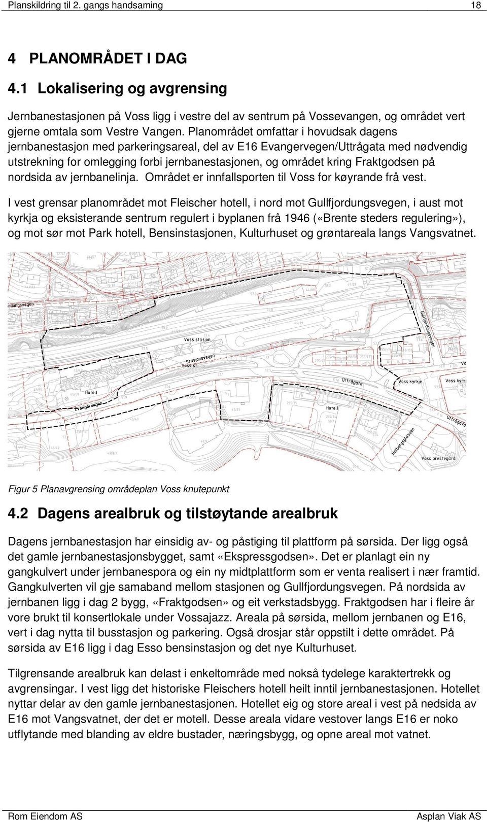 Planområdet omfattar i hovudsak dagens jernbanestasjon med parkeringsareal, del av E16 Evangervegen/Uttrågata med nødvendig utstrekning for omlegging forbi jernbanestasjonen, og området kring