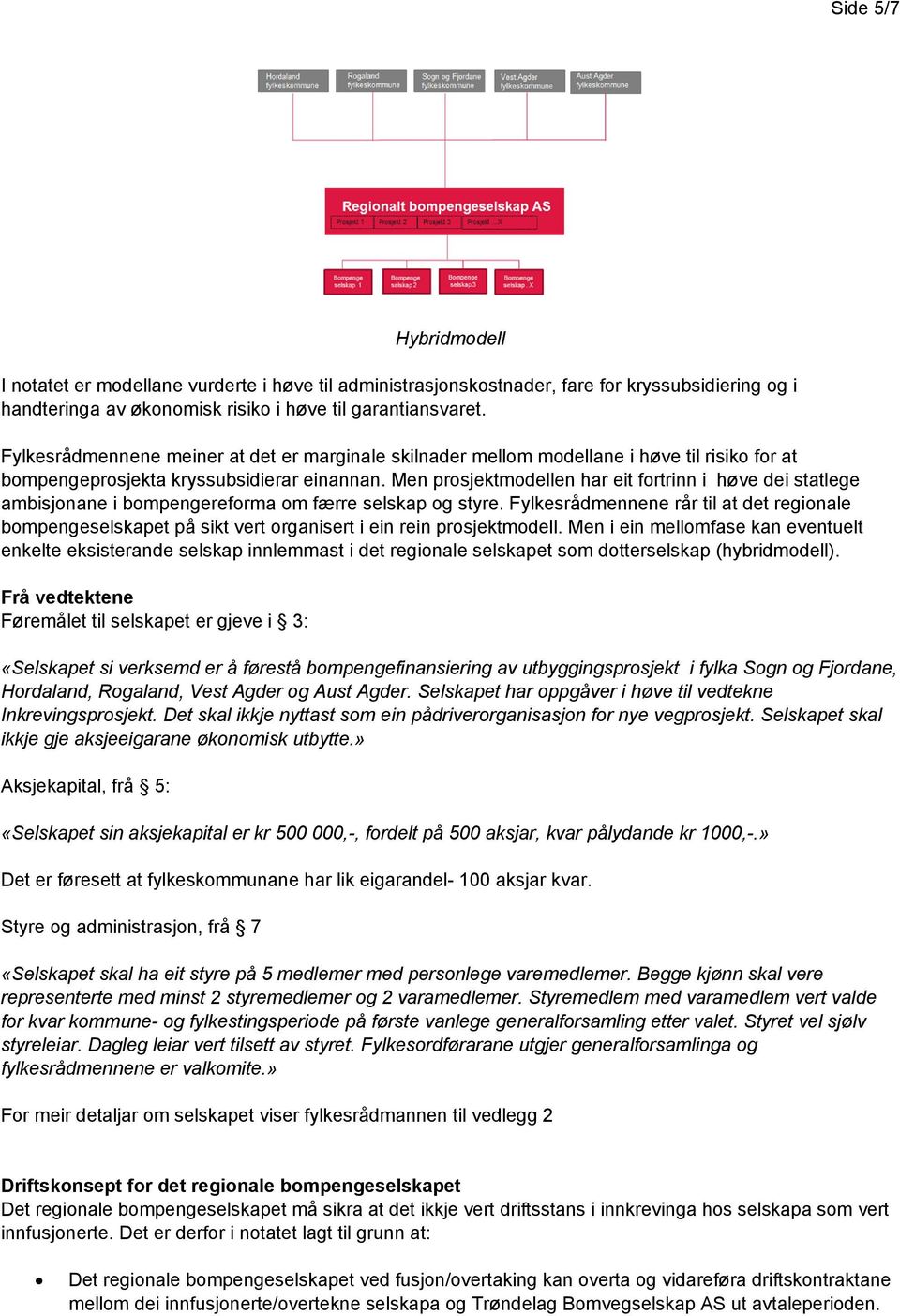 Men prosjektmodellen har eit fortrinn i høve dei statlege ambisjonane i bompengereforma om færre selskap og styre.