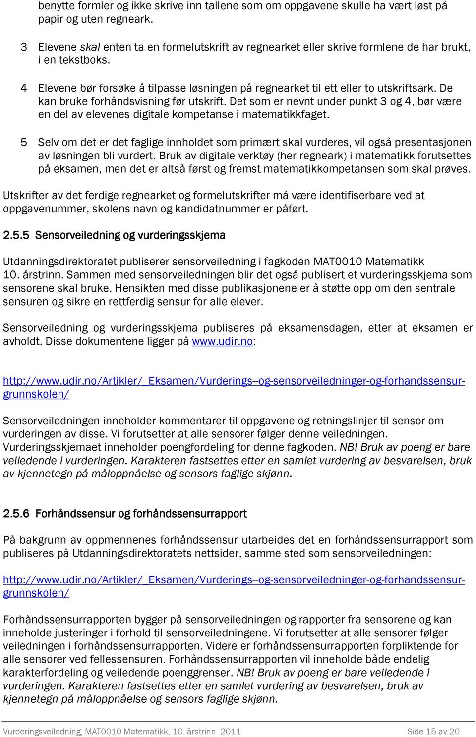 De kan bruke forhåndsvisning før utskrift. Det som er nevnt under punkt 3 og 4, bør være en del av elevenes digitale kompetanse i matematikkfaget.